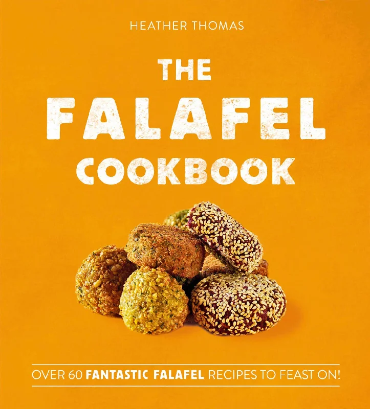 The Falafel Cookbook: Over 60 Fantastic Falafel Recipes to Feast On! (Heather Thomas)