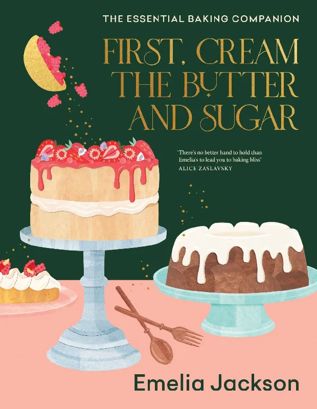 First, Cream the Butter and Sugar: The essential baking companion (Emelia Jackson)