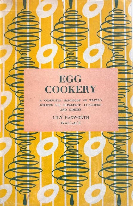 (*NEW ARRIVAL*) (Eggs) Lily Haxworth Wallace. Egg Cookery: A Complete Handbook of Tested Recipes for Breakfast, Luncheon and Dinner